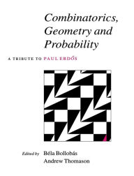 Title: Combinatorics, Geometry and Probability: A Tribute to Paul Erdös, Author: Béla Bollobás