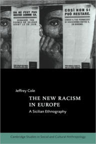 Title: The New Racism in Europe: A Sicilian Ethnography, Author: Jeffrey Cole