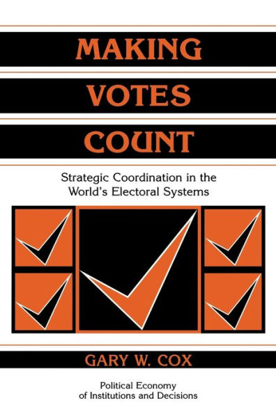 Making Votes Count: Strategic Coordination in the World's Electoral Systems / Edition 1