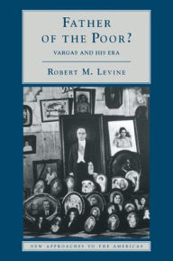 Title: Father of the Poor?: Vargas and his Era / Edition 1, Author: Robert M. Levine