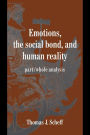 Emotions, the Social Bond, and Human Reality: Part/Whole Analysis / Edition 1