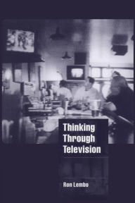 Title: Thinking through Television / Edition 1, Author: Ron  Lembo