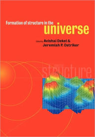 Title: Formation of Structure in the Universe, Author: Avishai Dekel