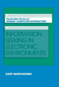 Title: Information Seeking in Electronic Environments / Edition 1, Author: Gary Marchionini