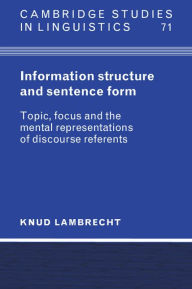 Title: Information Structure and Sentence Form: Topic, Focus, and the Mental Representations of Discourse Referents, Author: Knud Lambrecht