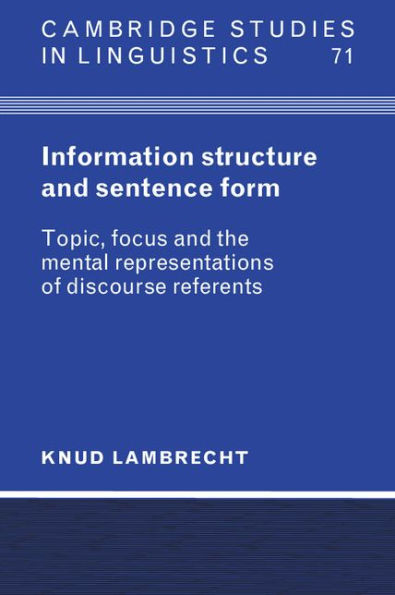 Information Structure and Sentence Form: Topic, Focus, and the Mental Representations of Discourse Referents