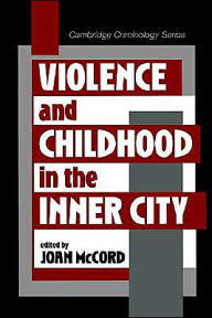Title: Violence and Childhood in the Inner City / Edition 1, Author: Joan McCord