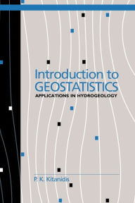 Title: Introduction to Geostatistics: Applications in Hydrogeology / Edition 1, Author: P. K. Kitanidis