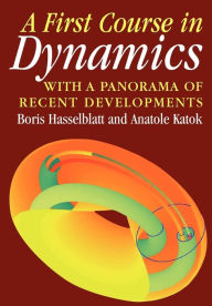 Title: A First Course in Dynamics: with a Panorama of Recent Developments / Edition 1, Author: Boris Hasselblatt