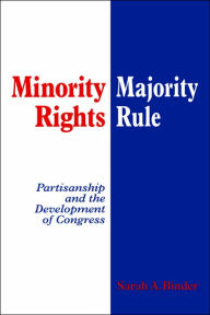 Title: Minority Rights, Majority Rule: Partisanship and the Development of Congress / Edition 1, Author: Sarah A. Binder