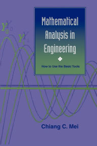 Title: Mathematical Analysis in Engineering: How to Use the Basic Tools / Edition 1, Author: Chiang C. Mei