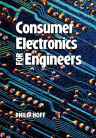 Title: Consumer Electronics for Engineers / Edition 1, Author: Philip Hoff