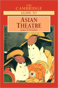 Title: The Cambridge Guide to Asian Theatre / Edition 1, Author: James R. Brandon