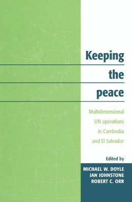 Keeping the Peace: Multidimensional UN Operations in Cambodia and El Salvador / Edition 1