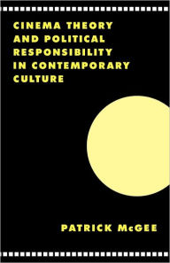 Title: Cinema, Theory, and Political Responsibility in Contemporary Culture, Author: Patrick McGee