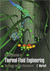 Title: An Introduction to Thermal-Fluid Engineering: The Engine and the Atmosphere / Edition 1, Author: Zellman Warhaft