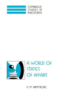 Title: A World of States of Affairs / Edition 1, Author: D. M. Armstrong