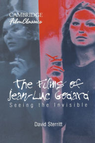 Title: The Films of Jean-Luc Godard: Seeing the Invisible / Edition 1, Author: David Sterritt