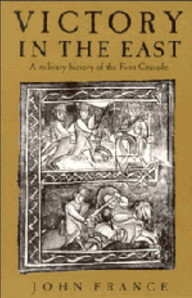 Victory the East: A Military History of First Crusade