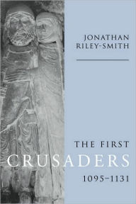 Title: The First Crusaders, 1095-1131, Author: Jonathan Riley-Smith