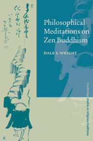 Title: Philosophical Meditations on Zen Buddhism, Author: Dale S. Wright