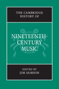 Title: The Cambridge History of Nineteenth-Century Music, Author: Jim Samson