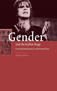 Title: Gender and the Italian Stage: From the Renaissance to the Present Day, Author: Maggie Günsberg