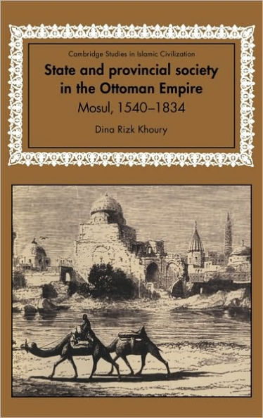 State and Provincial Society in the Ottoman Empire: Mosul, 1540-1834