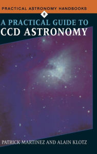Title: A Practical Guide to CCD Astronomy, Author: Patrick Martinez