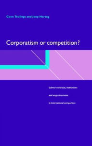 Title: Corporatism or Competition?: Labour Contracts, Institutions and Wage Structures in International Comparison, Author: Coen Teulings