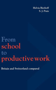 Title: From School to Productive Work: Britain and Switzerland Compared, Author: Helvia Bierhoff