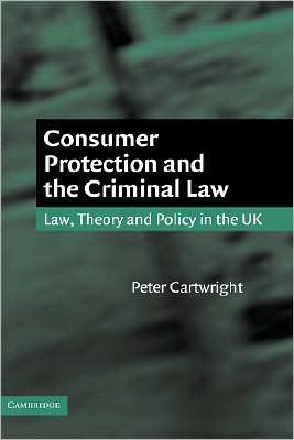 Consumer Protection and the Criminal Law: Law, Theory, and Policy in the UK
