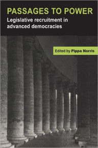 Title: Passages to Power: Legislative Recruitment in Advanced Democracies, Author: Pippa Norris
