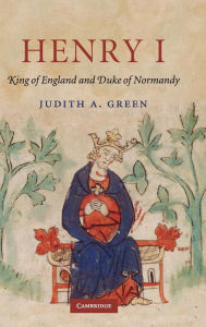 Title: Henry I: King of England and Duke of Normandy, Author: Judith A. Green