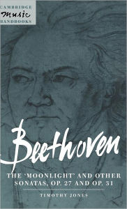 Title: Beethoven: The 'Moonlight' and other Sonatas, Op. 27 and Op. 31, Author: Timothy Jones