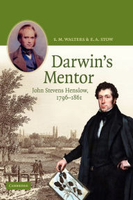 Title: Darwin's Mentor: John Stevens Henslow, 1796-1861, Author: S. M. Walters