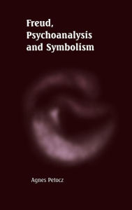 Title: Freud, Psychoanalysis and Symbolism, Author: Agnes Petocz