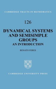 Title: Dynamical Systems and Semisimple Groups: An Introduction, Author: Renato Feres