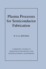 Title: Plasma Processes for Semiconductor Fabrication, Author: W. N. G. Hitchon