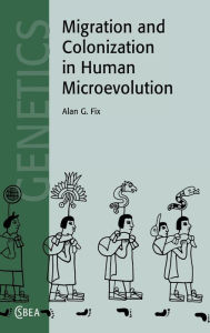 Title: Migration and Colonization in Human Microevolution, Author: Alan G. Fix