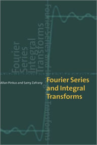 Title: Fourier Series and Integral Transforms, Author: Allan Pinkus