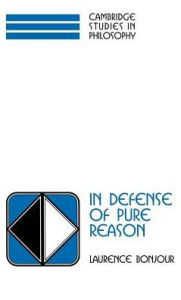 Title: In Defense of Pure Reason: A Rationalist Account of A Priori Justification, Author: Laurence BonJour