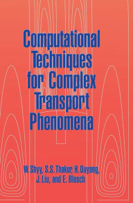 Title: Computational Techniques for Complex Transport Phenomena, Author: Wei Shyy