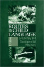 Routes to Child Language: Evolutionary and Developmental Precursors