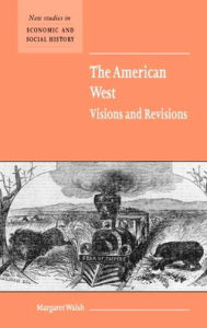 Title: The American West. Visions and Revisions, Author: Margaret Walsh