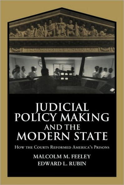 Judicial Policy Making and the Modern State: How the Courts Reformed America's Prisons