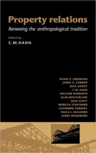 Title: Property Relations: Renewing the Anthropological Tradition, Author: C. M. Hann