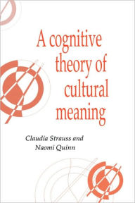 Title: A Cognitive Theory of Cultural Meaning, Author: Claudia Strauss