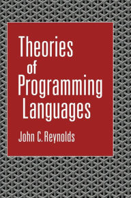 Title: Theories of Programming Languages / Edition 1, Author: John C. Reynolds