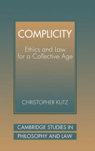 Title: Complicity: Ethics and Law for a Collective Age, Author: Christopher Kutz
